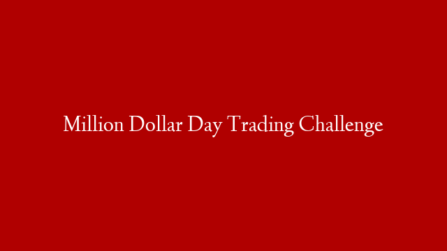 Million Dollar Day Trading Challenge