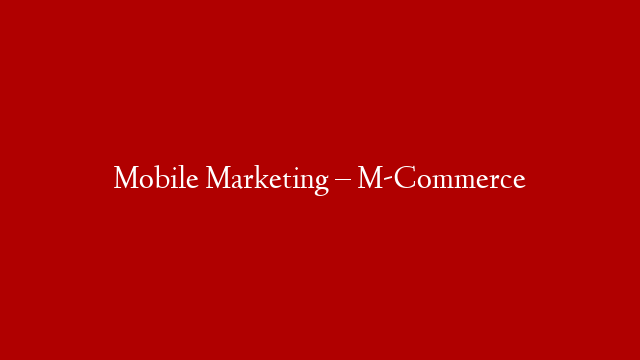 Mobile Marketing – M-Commerce