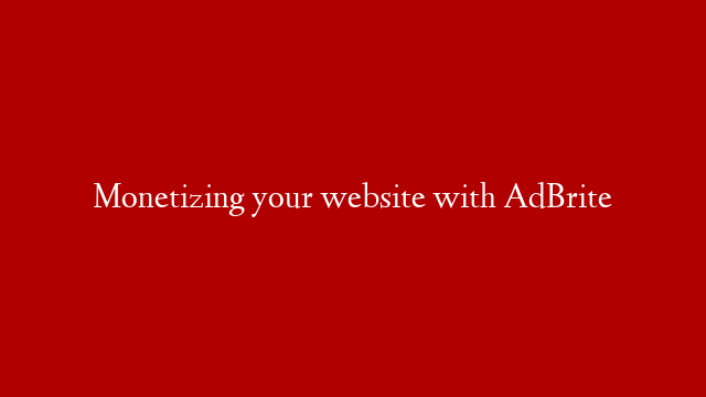 Monetizing your website with AdBrite