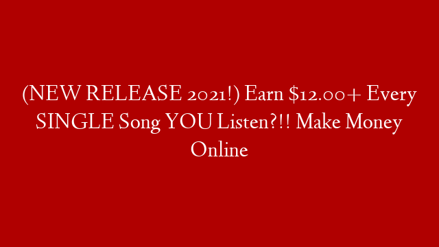 (NEW RELEASE 2021!) Earn $12.00+ Every SINGLE Song YOU Listen?!! Make Money Online post thumbnail image