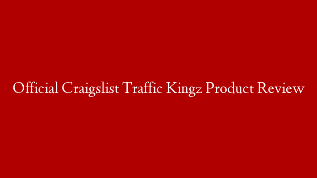 Official Craigslist Traffic Kingz Product Review