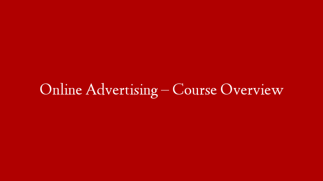 Online Advertising – Course Overview