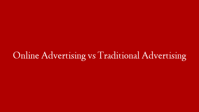 Online Advertising vs Traditional Advertising