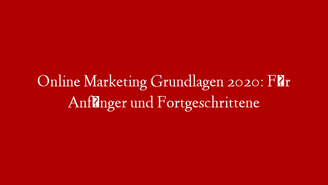 Online Marketing Grundlagen 2020: Für Anfänger und Fortgeschrittene post thumbnail image