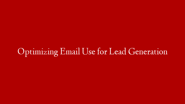 Optimizing Email Use for Lead Generation