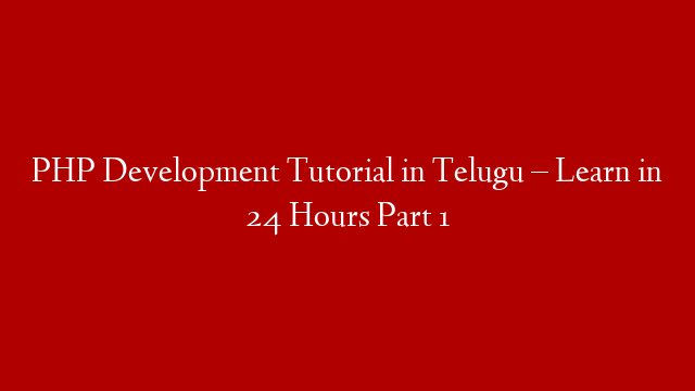PHP Development Tutorial in Telugu – Learn in 24 Hours Part 1