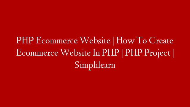 PHP Ecommerce Website | How To Create Ecommerce Website In PHP | PHP Project | Simplilearn post thumbnail image