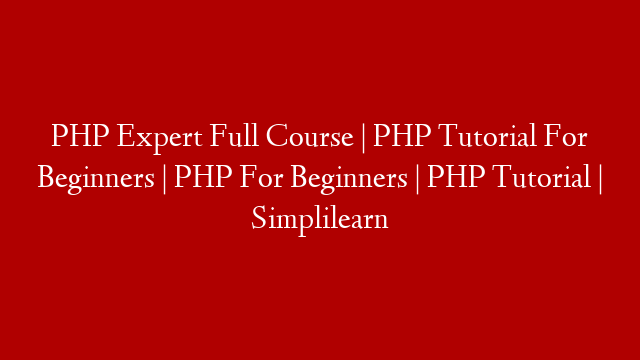 PHP Expert Full Course | PHP Tutorial For Beginners | PHP For Beginners | PHP Tutorial | Simplilearn