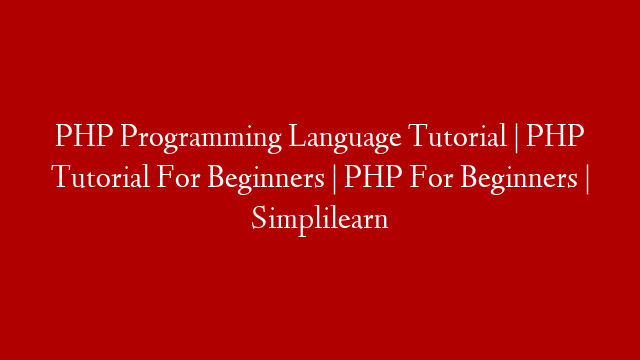 PHP Programming Language Tutorial | PHP Tutorial For Beginners | PHP For Beginners | Simplilearn
