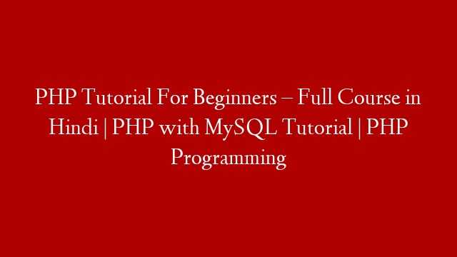 PHP Tutorial For Beginners – Full Course in Hindi | PHP with MySQL Tutorial | PHP Programming