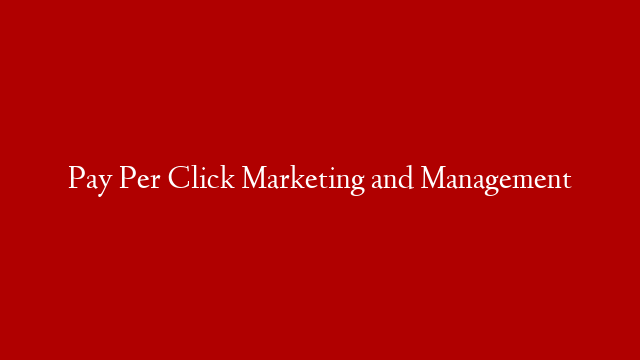 Pay Per Click Marketing and Management