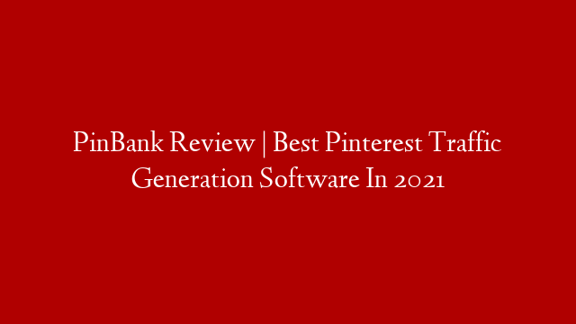 PinBank Review | Best Pinterest Traffic Generation Software In 2021