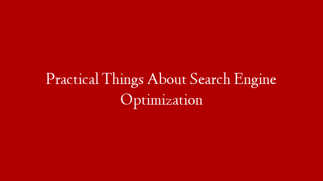 Practical Things About Search Engine Optimization post thumbnail image