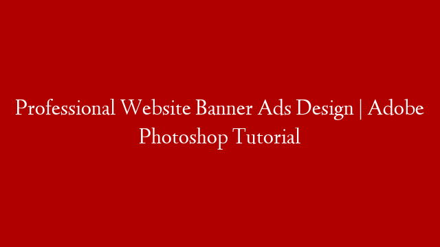 Professional Website Banner Ads Design | Adobe Photoshop Tutorial