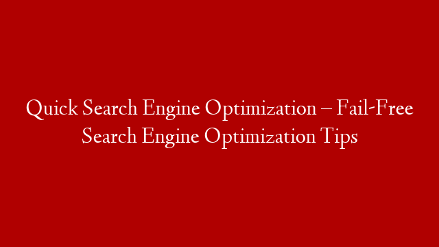 Quick Search Engine Optimization – Fail-Free Search Engine Optimization Tips