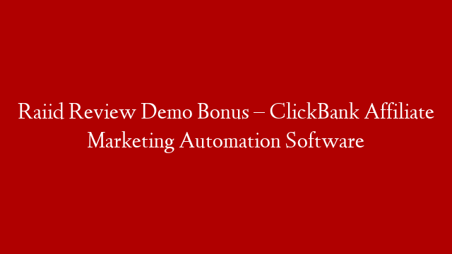 Raiid Review Demo Bonus – ClickBank Affiliate Marketing Automation Software