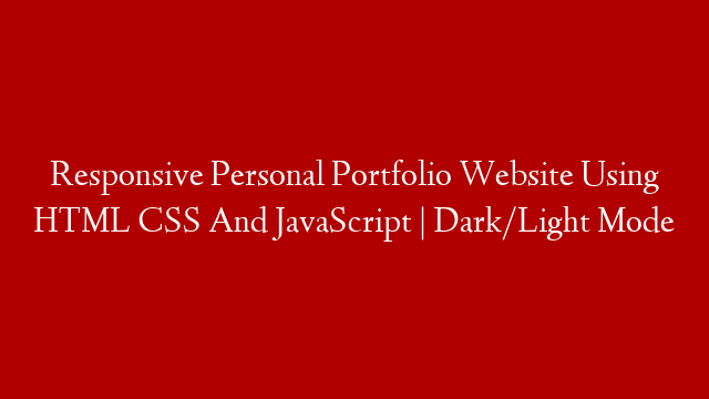 Responsive Personal Portfolio Website Using HTML CSS And JavaScript | Dark/Light Mode