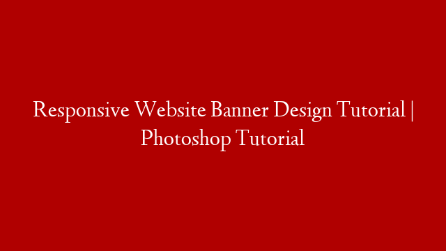 Responsive Website Banner Design Tutorial | Photoshop Tutorial