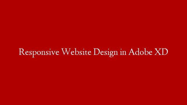 Responsive Website Design in Adobe XD post thumbnail image