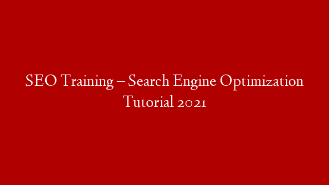 SEO Training – Search Engine Optimization Tutorial 2021 post thumbnail image