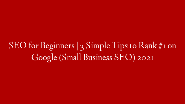 SEO for Beginners | 3 Simple Tips to Rank #1 on Google (Small Business SEO) 2021 post thumbnail image