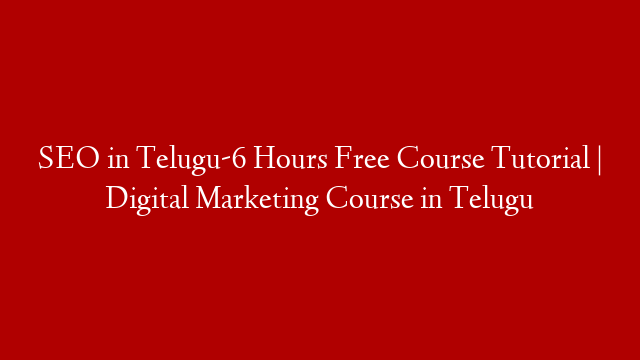 SEO in Telugu-6 Hours Free Course Tutorial  | Digital Marketing Course in Telugu