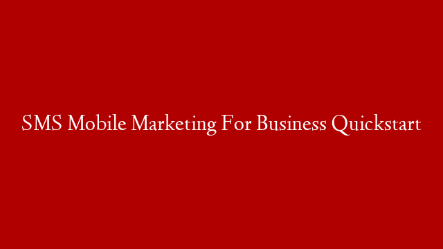 SMS Mobile Marketing For Business Quickstart