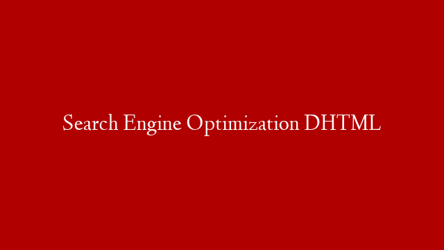 Search Engine Optimization DHTML