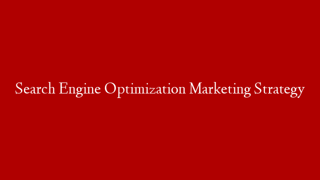 Search Engine Optimization Marketing Strategy post thumbnail image