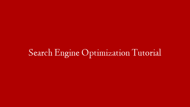 Search Engine Optimization Tutorial