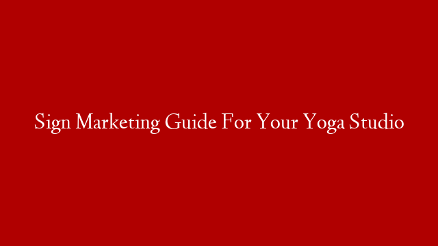 Sign Marketing Guide For Your Yoga Studio post thumbnail image