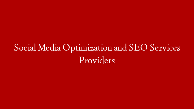 Social Media Optimization and SEO Services Providers