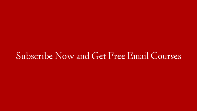 Subscribe Now and Get Free Email Courses