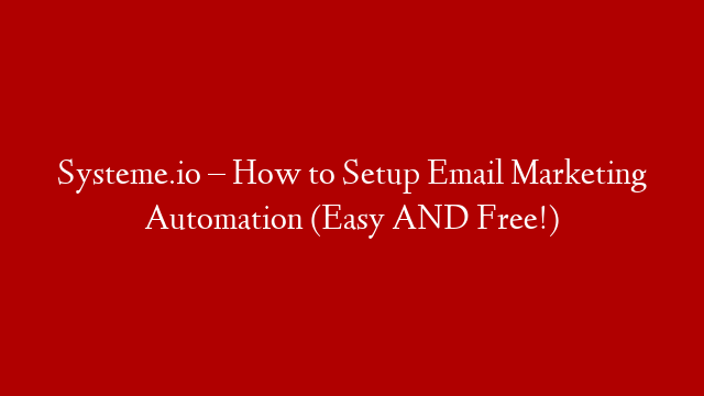 Systeme.io – How to Setup Email Marketing Automation (Easy AND Free!)