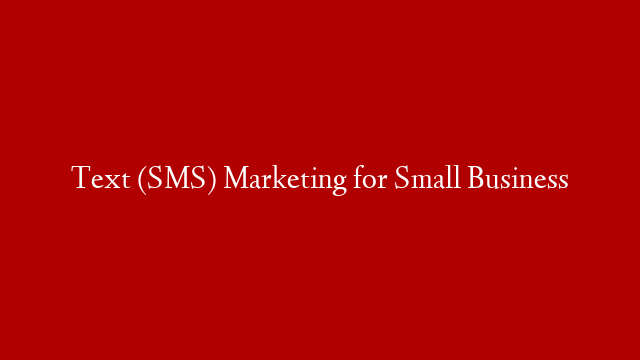 Text (SMS) Marketing for Small Business