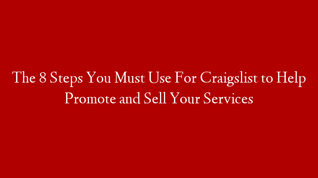 The 8 Steps You Must Use For Craigslist to Help Promote and Sell Your Services post thumbnail image