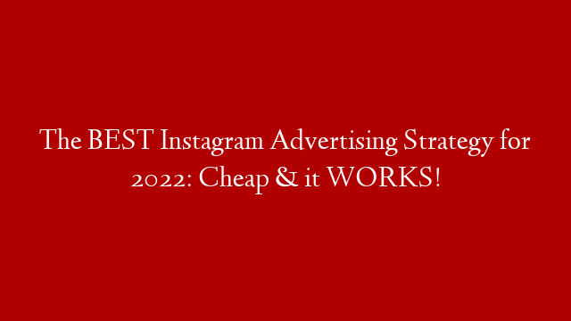 The BEST Instagram Advertising Strategy for 2022: Cheap & it WORKS!