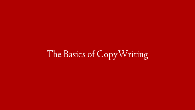 The Basics of CopyWriting