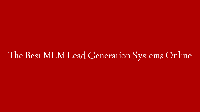 The Best MLM Lead Generation Systems Online