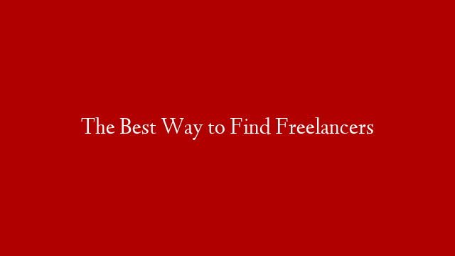 The Best Way to Find Freelancers