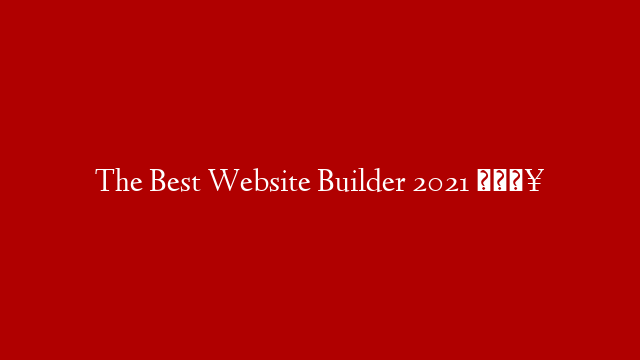 The Best Website Builder 2021 🔥