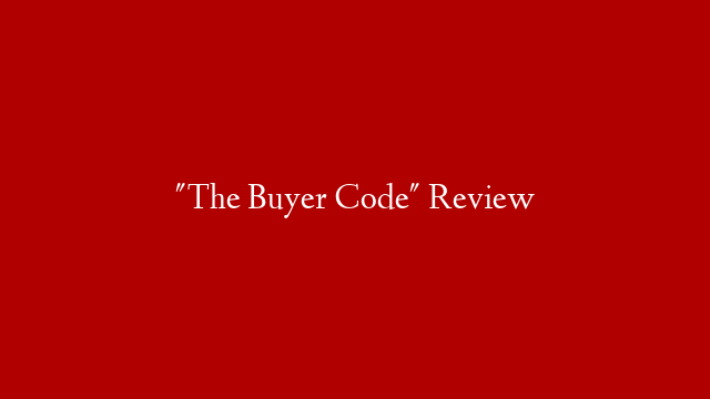 "The Buyer Code" Review