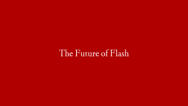 The Future of Flash