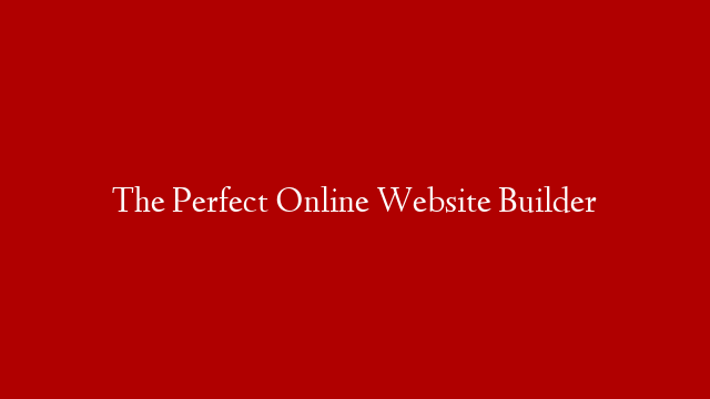 The Perfect Online Website Builder