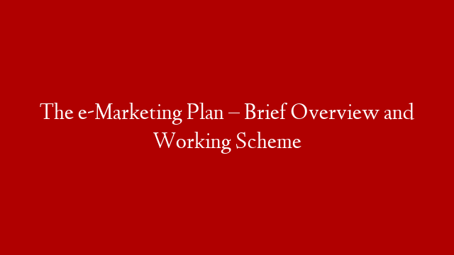The e-Marketing Plan – Brief Overview and Working Scheme post thumbnail image