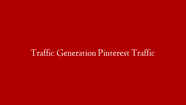 Traffic Generation Pinterest Traffic post thumbnail image