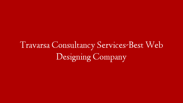 Travarsa Consultancy Services-Best Web Designing Company
