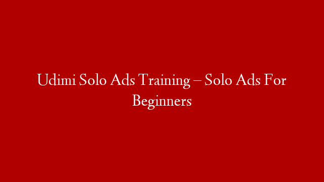Udimi Solo Ads Training – Solo Ads For Beginners