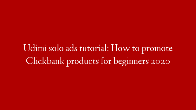Udimi solo ads tutorial: How to promote Clickbank products for beginners 2020