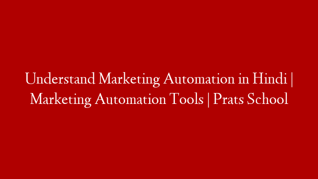Understand Marketing Automation in Hindi | Marketing Automation Tools | Prats School